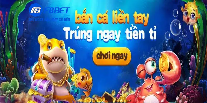 Sảnh bắn cá tại F8BET mang đến cho cược thủ lựa chọn lý tưởng