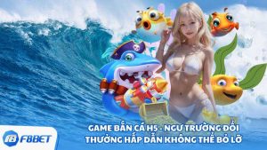 Game Bắn Cá H5