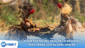 Những Trận Đá Gà Siêu Kinh Điển