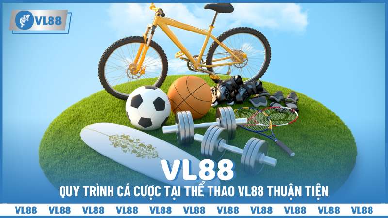 quy trinh ca cuoc tai the thao vl88 thuan tien Thể thao VL88 - Khám phá thế giới cá cược mới