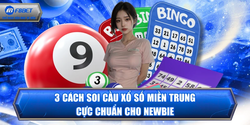 3 Cách Soi Cầu Xổ Số Miền Trung Cực Chuẩn Cho Newbie