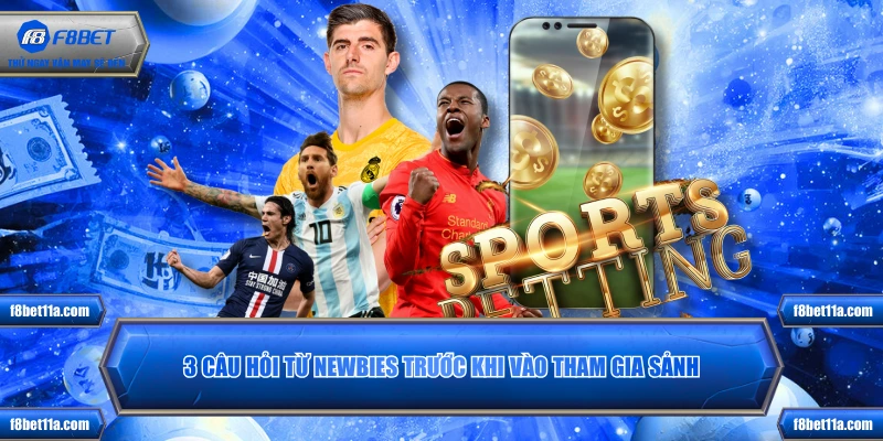 3 câu hỏi từ newbies trước khi vào tham gia sảnh