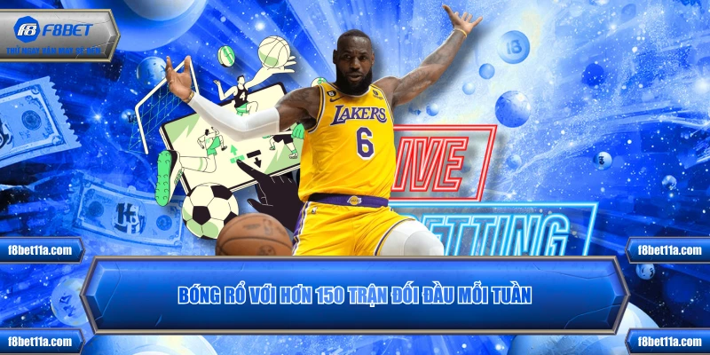 Bóng rổ với hơn 150 trận đối đầu mỗi tuần