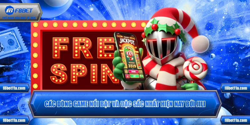 Các dòng game nổi bật và đặc sắc nhất hiện nay bởi JILI