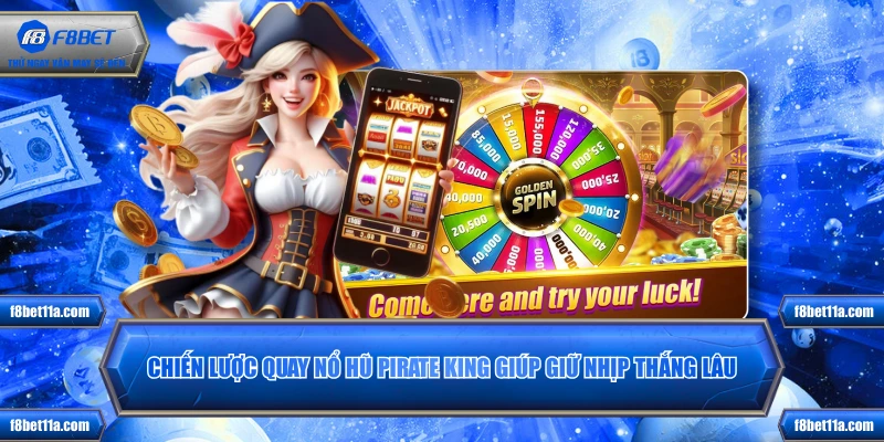 Chiến lược quay nổ hũ Pirate King giúp giữ nhịp thắng lâu