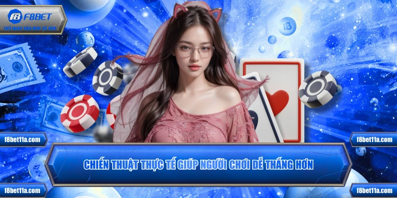 Chiến thuật thực tế giúp người chơi dễ thắng hơn