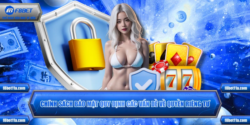 Chính sách bảo mật quy định các vấn đề về quyền riêng tư