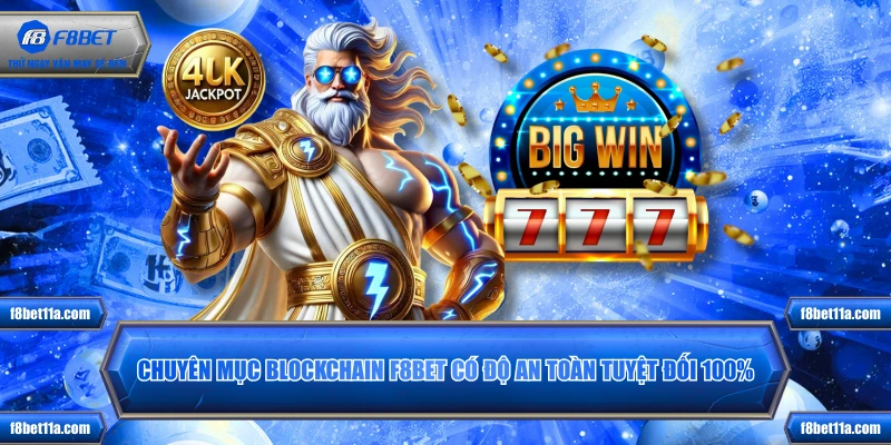 Chuyên mục Blockchain F8BET có độ an toàn tuyệt đối 100%
