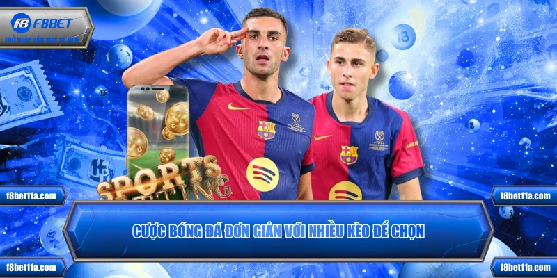 Cược bóng đá đơn giản với nhiều kèo để chọn