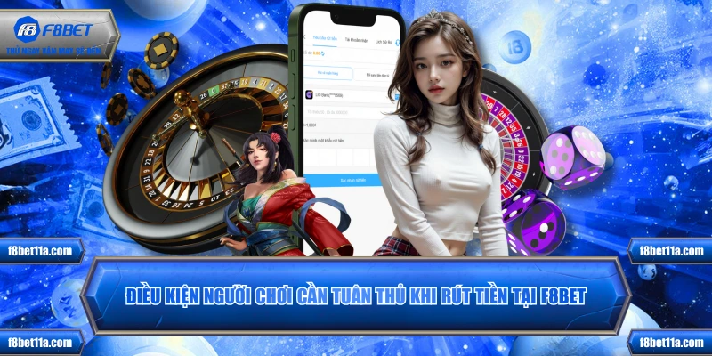 Điều kiện người chơi cần tuân thủ khi rút tiền tại F8BET