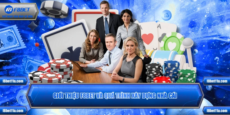 Giới thiệu F8BET và quá trình xây dựng nhà cái