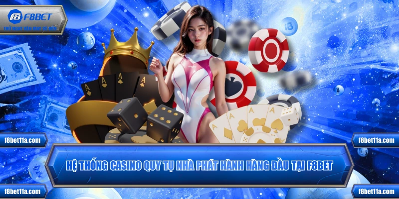 Hệ thống casino quy tụ nhà phát hành hàng đầu tại F8BET