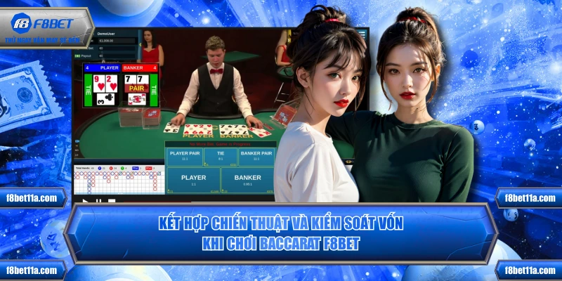 Kết hợp chiến thuật và kiểm soát vốn khi chơi baccarat F8BET