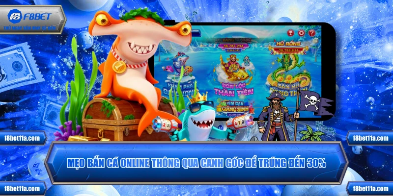 Mẹo bắn cá online thông qua canh góc để trúng đến 30%