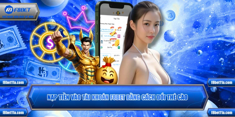 Nạp tiền vào tài khoản F8BET bằng cách đổi thẻ cào