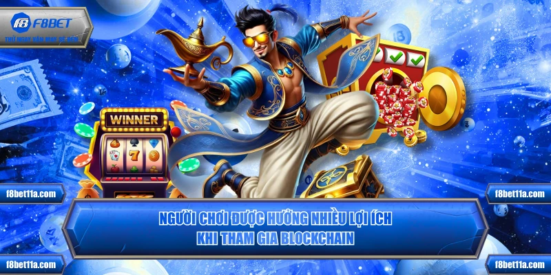 Người chơi được hưởng nhiều lợi ích khi tham gia Blockchain