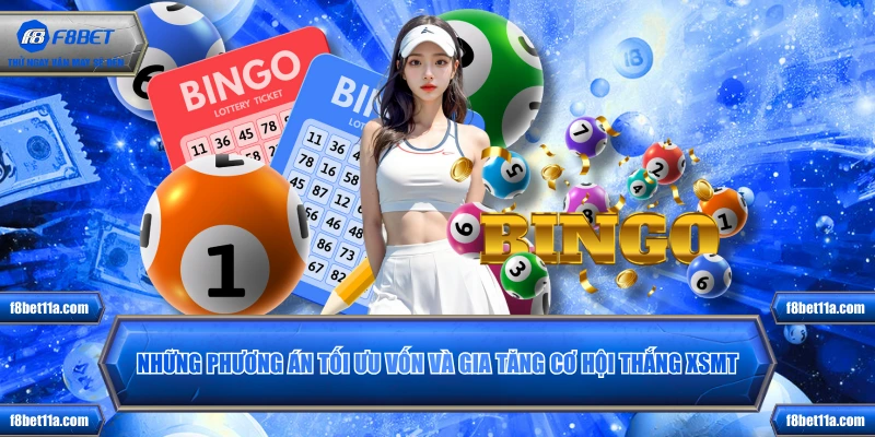 Những phương án tối ưu vốn và gia tăng cơ hội thắng XSMT