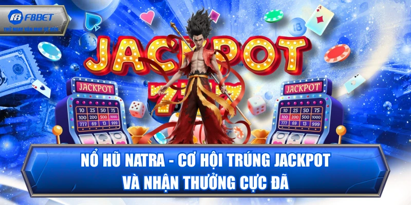 Nổ Hũ Natra - Cơ Hội Trúng Jackpot Và Nhận Thưởng Cực Đã