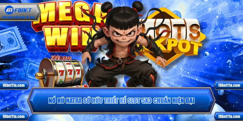 Nổ hũ Natra sở hữu thiết kế slot 5x3 chuẩn hiện đại
