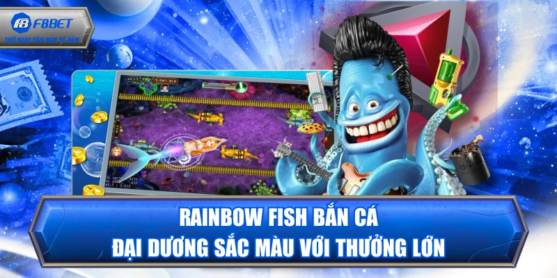 Rainbow Fish Bắn Cá - Đại Dương Sắc Màu Với Thưởng Lớn