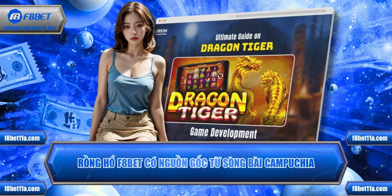 Rồng hổ F8BET có nguồn gốc từ sòng bài Campuchia