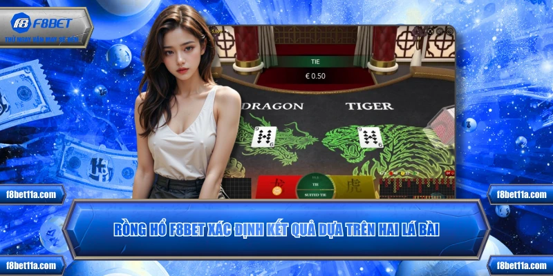 Rồng hổ F8BET xác định kết quả dựa trên hai lá bài