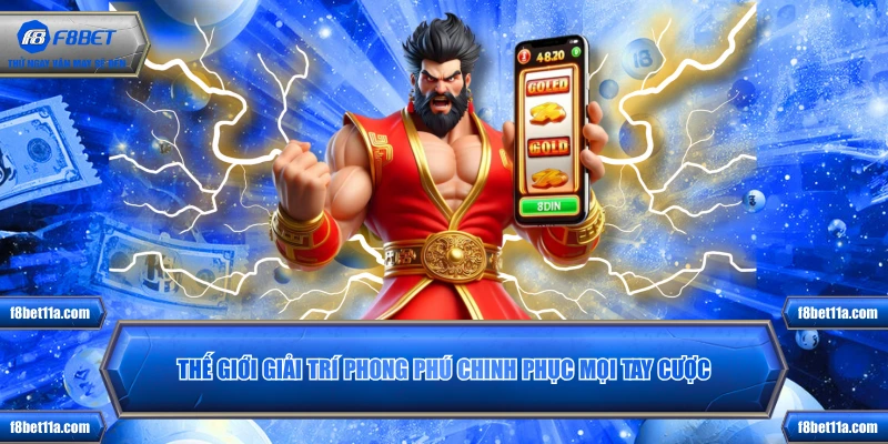 Thế giới giải trí phong phú chinh phục mọi tay cược