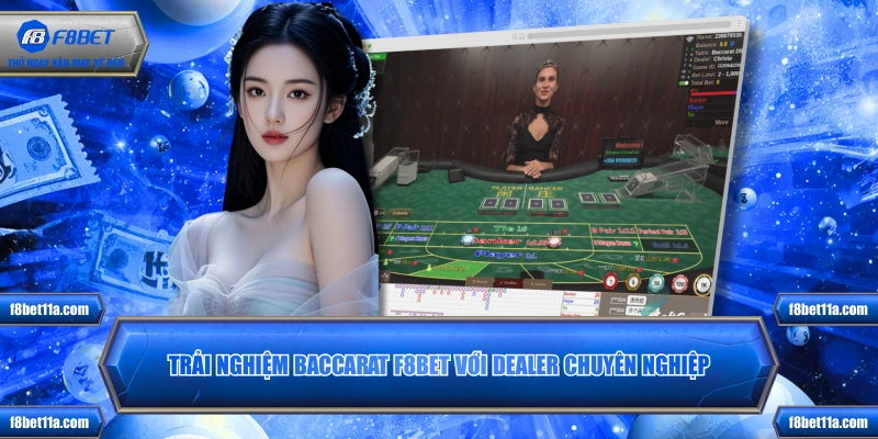Trải nghiệm baccarat F8BET với dealer chuyên nghiệp