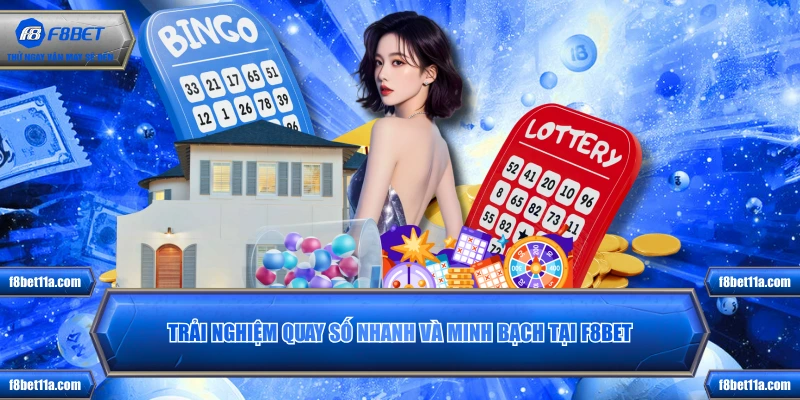 Trải nghiệm quay số nhanh và minh bạch tại F8BET
