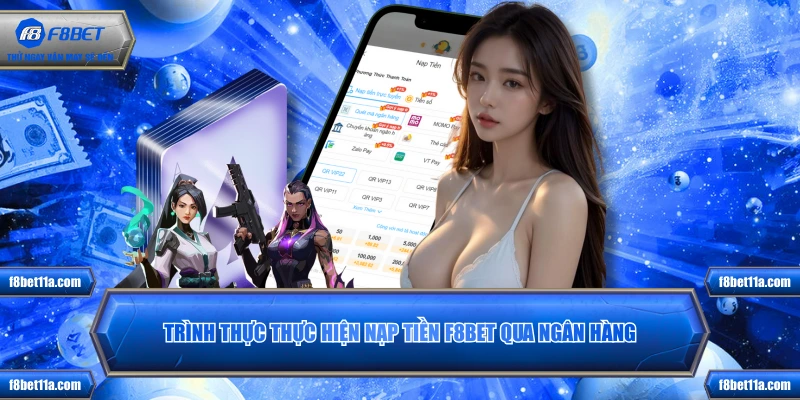 Trình thực thực hiện nạp tiền F8BET qua ngân hàng