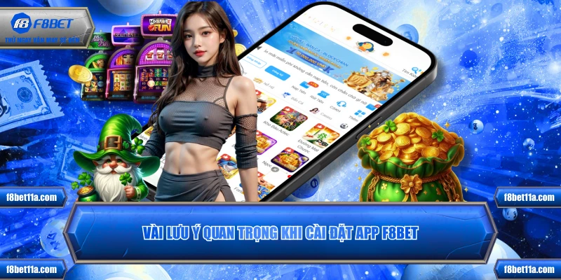 Vài lưu ý quan trọng khi cài đặt app F8BET