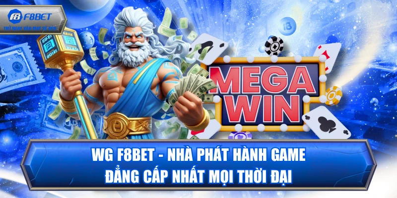 WG F8BET - Nhà Phát Hành Game Đẳng Cấp Nhất Mọi Thời Đại
