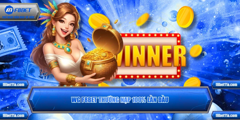 WG F8BET thưởng nạp 100% lần đầu